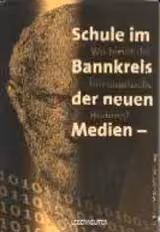 Schule im Bannkreis der neuen Medien