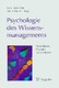 Psychologie des Wissensmanagements Psychologie des Wissensmanagements