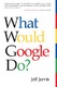 What Would Google Do?