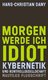 Morgen werde ich Idiot