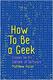 How To Be a Geek