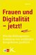 Frauen und Digitalität - jetzt!