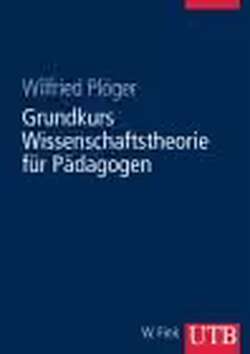 Grundkurs Wissenschaftstheorie für Pädagogen
