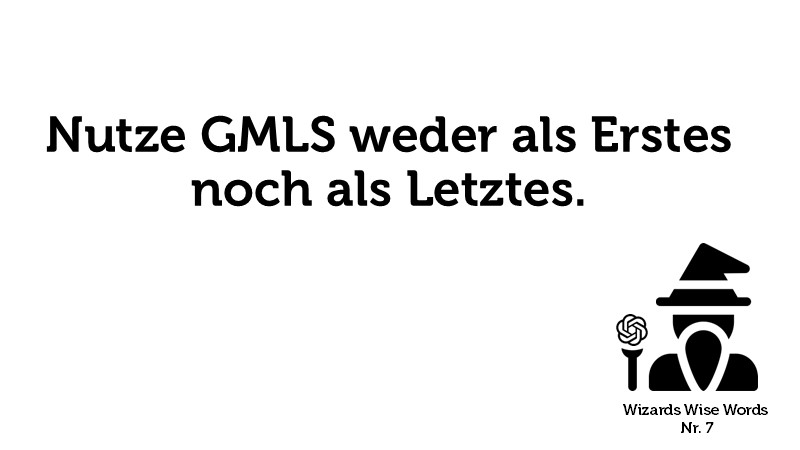 Nutze GMLS weder als Erstes noch als Letztes.