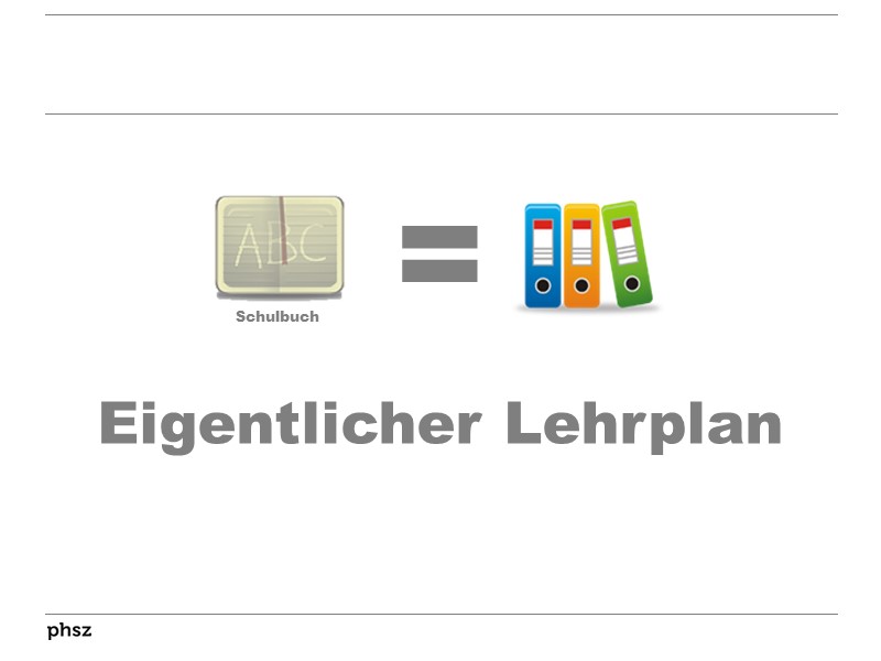 Schulbuch = Eigentlicher Lehrplan