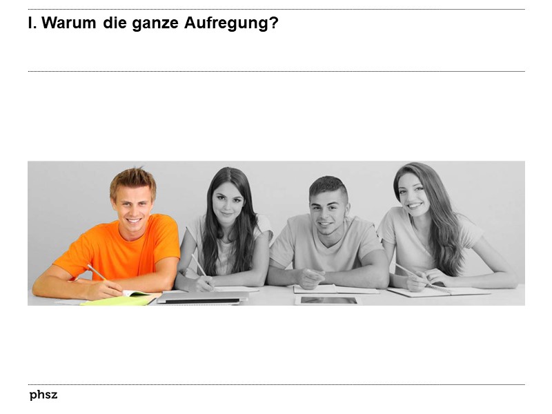 I. Warum die ganze Aufregung?