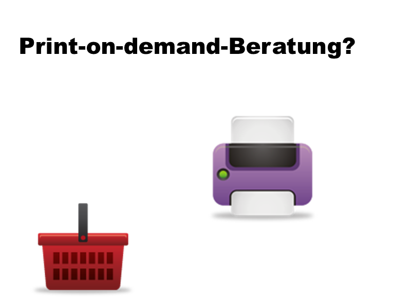 Print-on-demand-Beratung?