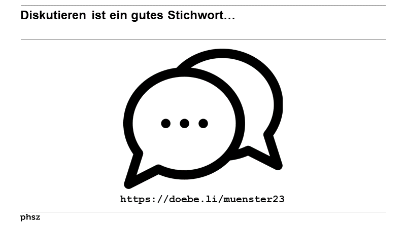 Diskutieren ist ein gutes Stichwort…