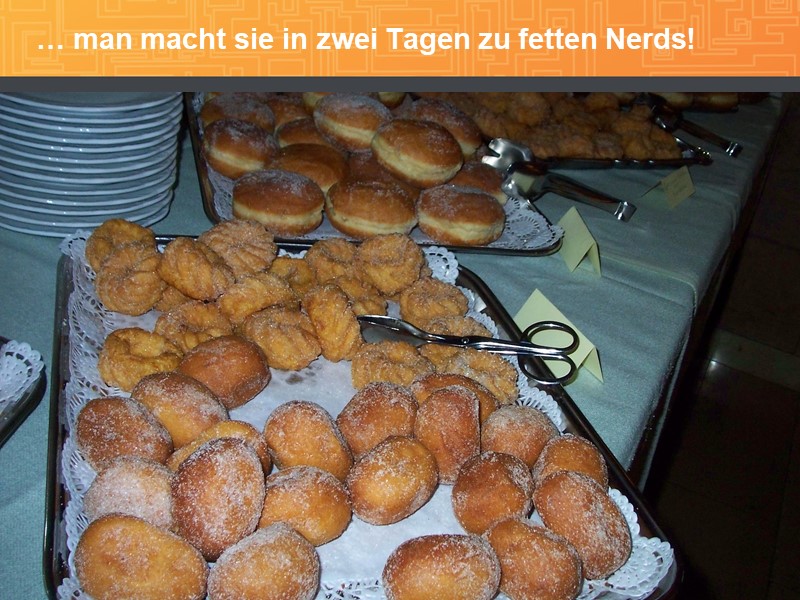… man macht sie in zwei Tagen zu fetten Nerds!