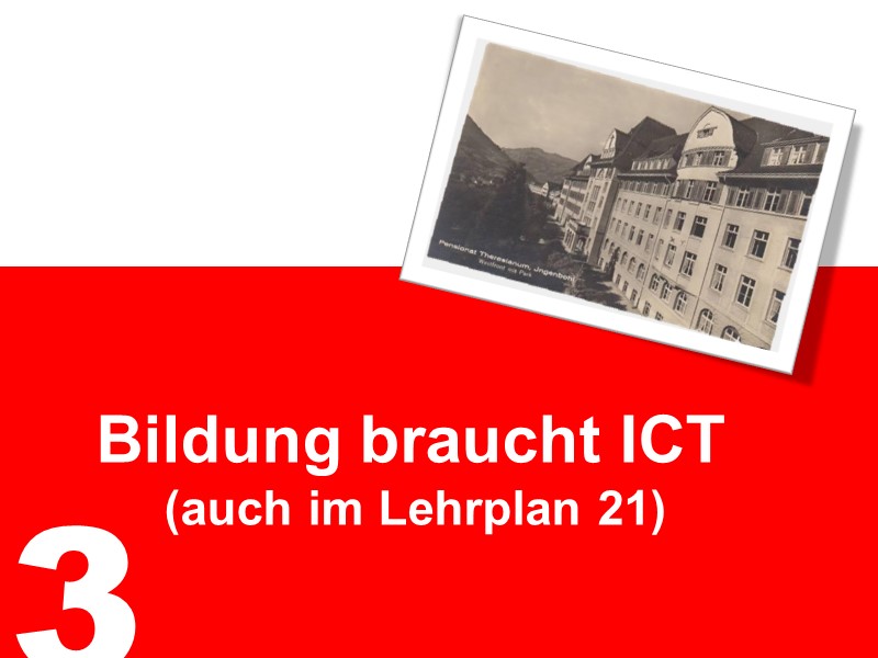 3. Bildung braucht ICT (auch im Lehrplan 21)