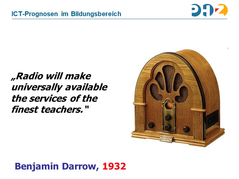 Radio will make universally available the services of the  finest teachers.