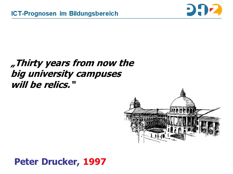 Thirty years from now the big university campuses will be relics.