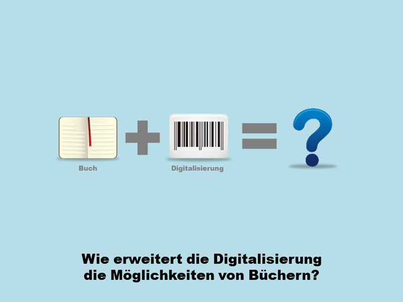 Wie erweitert die Digitalisiserung die Möglichkeit von Büchern?