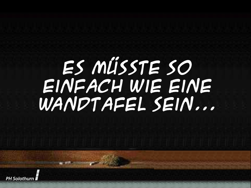 Es müsste so einfach sein wie eine Wandtafel